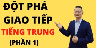 Đột phá giao tiếp tiếng Trung (Phần 1) - Nguyễn Đình Tuấn